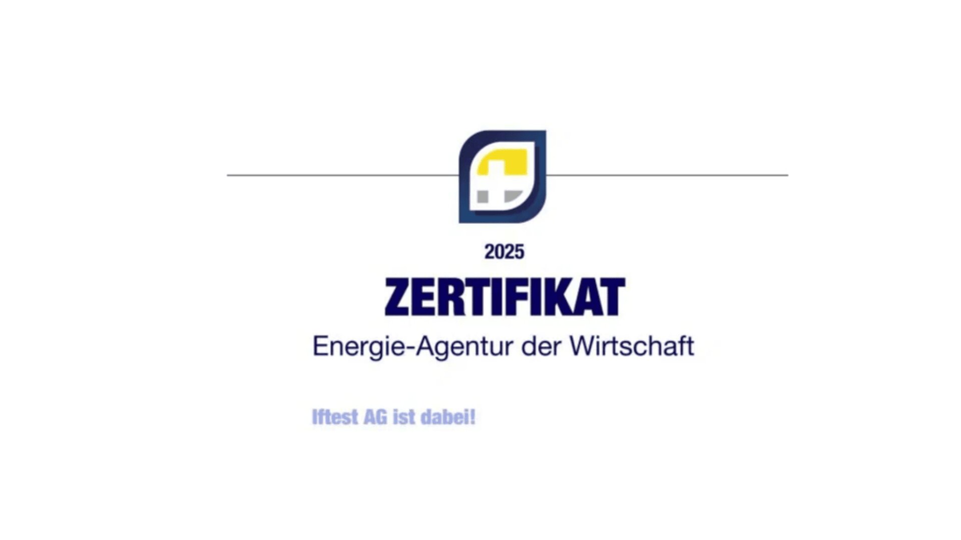 Urkundenbild mit blau-gelbem Logo, der Jahreszahl 2025 und dem Schriftzug ZERTIFIKAT Energie-Agentur der Wirtschaft. Darunter steht auf weißem Hintergrund: Ifaest AG ist dabei!.