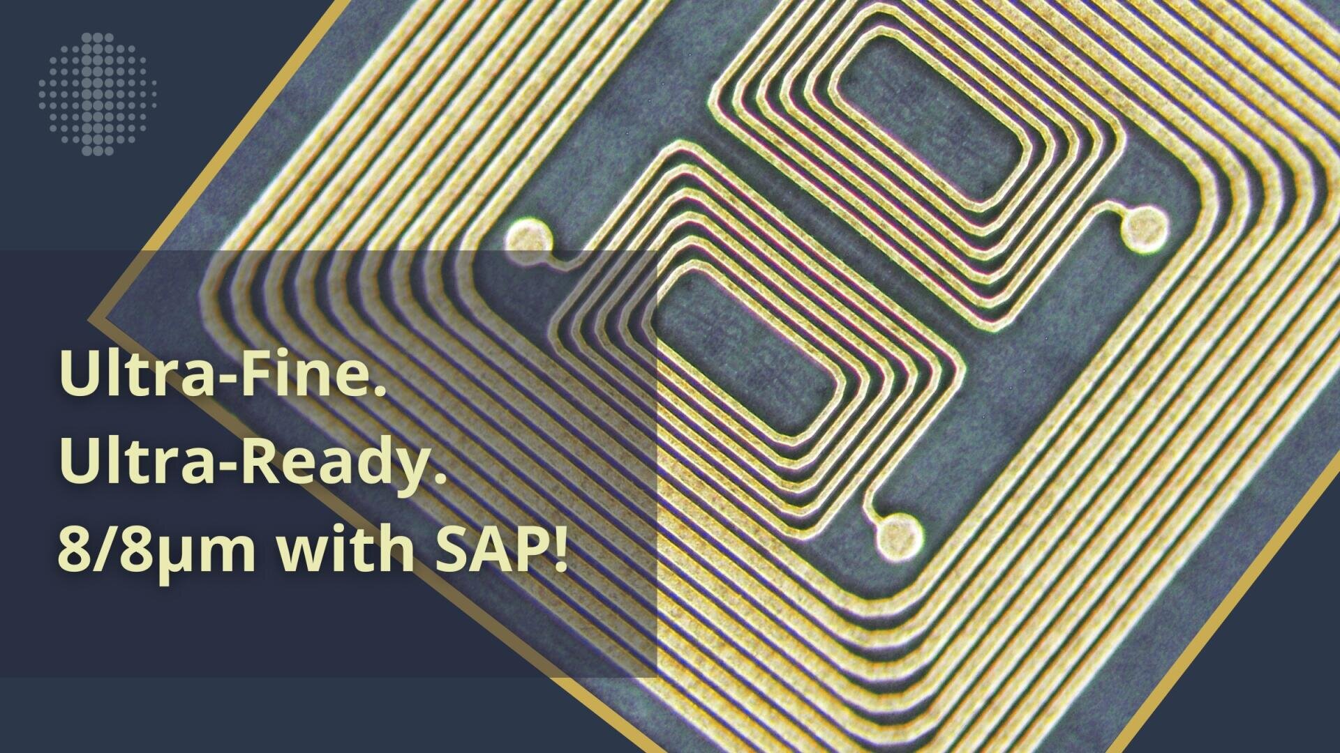 Close-up of an intricate gold microcircuit pattern on a dark background with text overlay: Ultrafine. Ultra-ready. 8/8 µm with SAP! in bold, light yellow letters on a dark, semi-transparent plate.