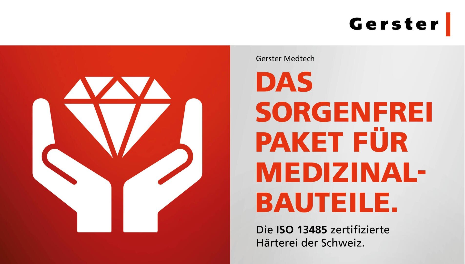 Grafik mit zwei Händen, die ein Rautensymbol auf rotem Hintergrund halten. Der Text lautet: "Das sorgenfreie Paket für Medizinalbauteile. Die ISO 13485 zertifizierte Härterei der Schweiz. Gerster-Logo oben rechts.