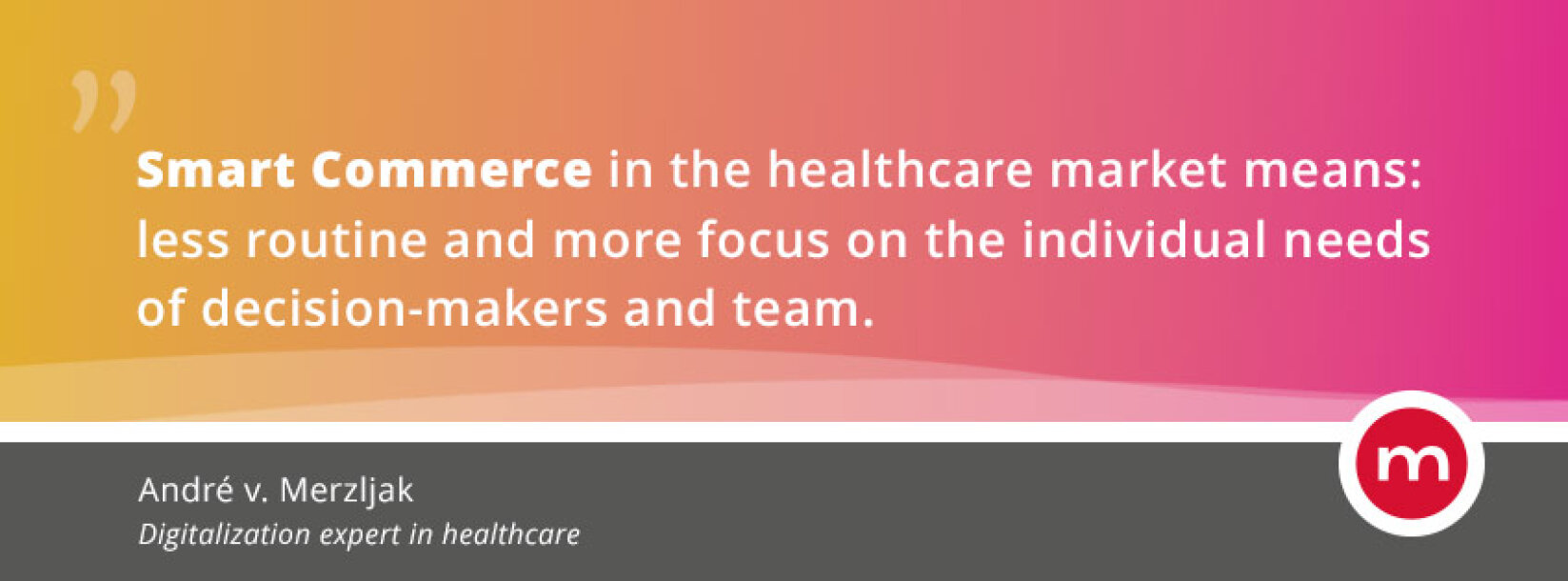 Quote graphic by André v. Merzljak: "Smart Commerce in healthcare sales means less routine, more focus on the individual needs of decision-makers and teams." Below, name and title: Digitalization expert in healthcare.